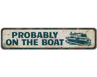 Probably on the Boat - Lake Sign - Lake Decor - Pontoon Sign - Pontoon Boat Sign - Vintage Style Sign - Premium Quality Rustic Metal Sign