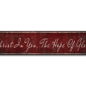 Christ In You The Hope Of Glory - Christ Hope Sign - Christ Glory Sign - Vintage Style Sign - Premium Quality Rustic Metal Sign