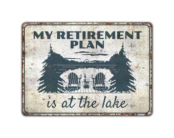 My Retirement Plan Is At The Lake Sign - Lake Sign - Lake Lover Gift - Lake House - Vintage Style Sign - Premium Quality Rustic Metal Sign