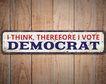I think So I Vote Democrat - I Vote Democrat - Vote Democrat Sign - Political Sign - Vintage Style Sign - Premium Quality Rustic Metal Sign