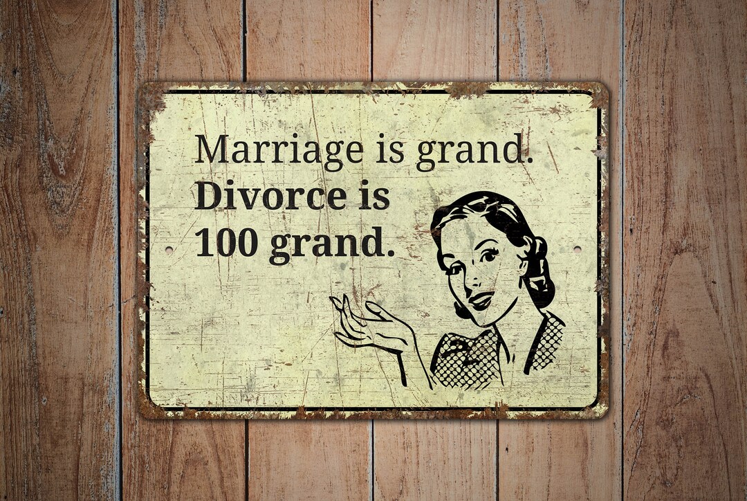 marriage-is-grand-divorce-is-100-grand-funny-sign-funny-decor-marriage