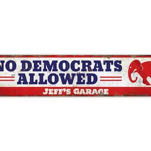 No Democrats Allowed - No Democrats Sign - No Democrats - Political Sign - Vintage Style Sign - Premium Quality Rustic Metal Sign