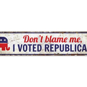 Don&#39;t Blame Me - I Voted Republican Sign - Republican Sign - Voted Republican Decor - Vintage Style Sign - Premium Quality Rustic Metal Sign
