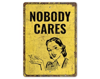 Nobody Cares Sign - Nobody Cares - Don't Care Sign - Don't Care Decor - Vintage Style Sign - Premium Quality Rustic Metal Sign