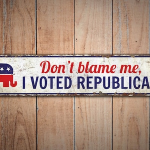 Don't Blame Me - I Voted Republican Sign - Republican Sign - Voted Republican Decor - Vintage Style Sign - Premium Quality Rustic Metal Sign