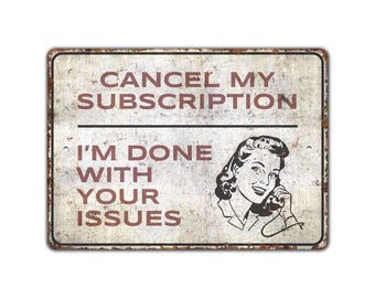 Peut inclure: Panneau métallique rectangulaire d'aspect vieilli. Le texte "CANCEL MY SUBSCRIPTION" est au-dessus d'une ligne, et "I'M DONE WITH YOUR ISSUES" en dessous. Une illustration en noir et blanc d'une femme au téléphone est à droite.
