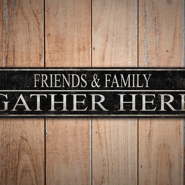 Gather Here Schild – Vintage Stil Schild – Freunde versammeln sich hier – Freunde und Familie – hochwertiges rustikales Metallschild