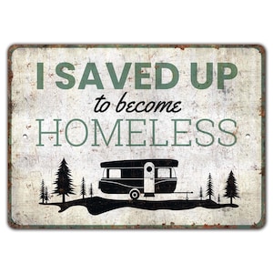 I Saved Up To Become Homeless - Camping Decor - Camping Lover Gift - Camp Sign - Vintage Style Sign - Premium Quality Rustic Metal Sign