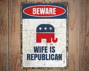 Wife is Republican - Republican Sign - Political Sign - Republican Wife Sign - Vintage Style Sign - Premium Quality Rustic Metal Sign