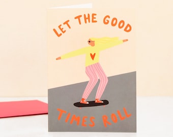Let The Good Times Roll Greeting Card | Birthday Card | Celebration | Skateboarder Card | Cards For Her | Blank Greetings Card |