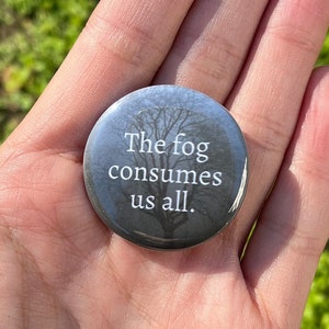 The Fog Consumes Us All 1.25&quot; Pinback Button