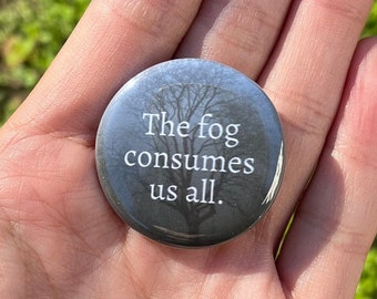 The Fog Consumes Us All 1.25" Pinback Button