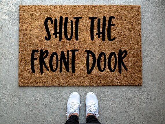 Shut The Front Door Doormat Home Decor Custom Doormat Etsy
