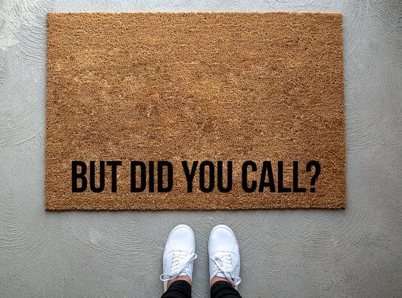 But Did You Call Doormat Go Away Doormat Funny Doormat Etsy