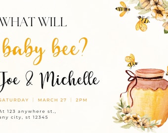 May include: A baby shower invitation with a watercolor illustration of a honey pot, bees, and flowers. The text reads "What will baby bee? Joe & Michelle Saturday March 27 2PM At 123 anywhere st., any city, st 12345"