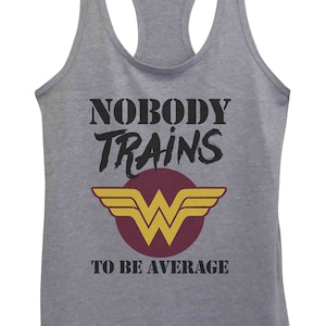 Cute Womens Workout Tank Tops &quot; Nobody Trains To Be Average &quot;  Girl Power Superhero Gym Collection - Movie Lover Shirts- 5166