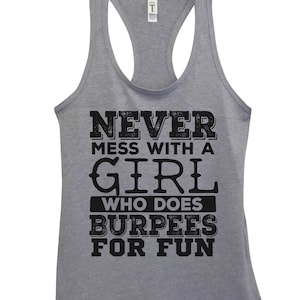 Funny Saying Womens Tank Tops "Never Mess With a Girl That Does Burpees" Workout and Gym Shirts - Motivational Lifting Collection - 1040