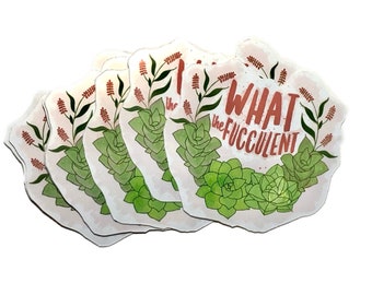 What the Fucculent Glossy Sticker