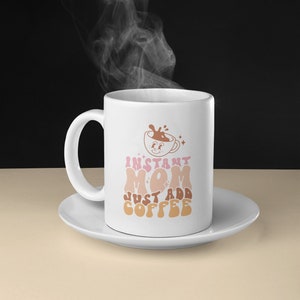 Instant Mom Just Add Coffee Funny Retro Coffee Mug, Cute Mother&#39;s Day Gift Mug, Mom Life Mug, Coffee Lover Gift for Mom, Ceramic Mug 11oz