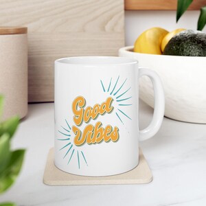 Good Vibes Coffee Mug, Positive Energy Tea Cup, Unique Gift Friend Gift, Hot Chocolate Mug, Good Vibes Only Ceramic Mug