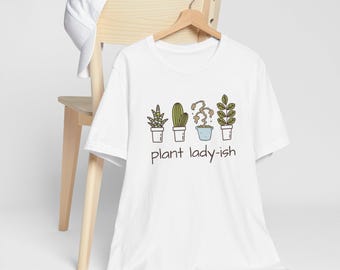 Plant Lady-ish T-Shirt, Funny Gardener Tee