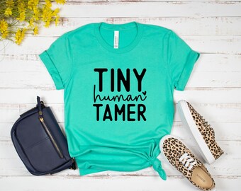 Tiny Human Tamer Shirt: Funny Mom/Teacher Gift