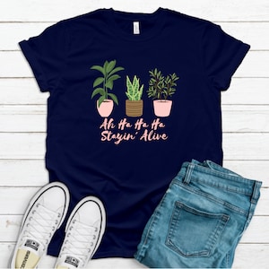 FUNNY PLANT TEE - Stayin&#39; Alive Plant T-Shirt - Plant Mom Shirt, House Plant Gift, Gardening Gift, Plant Lady Shirt, Plant Lover T-Shirt