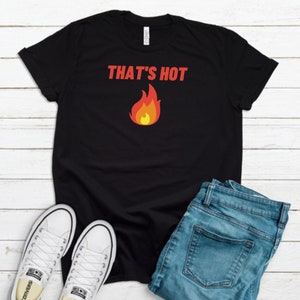 HOT FIRE SHIRT - That&#39;s Hot Funny Fire Flame Shirt, Camping Outdoor Humor, Unisex Jersey Short Sleeve Tee