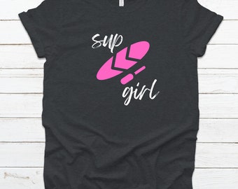 SUP GIRL SHIRT - Cute Paddle-Boarding Women's Shirt sup Girl, Outdoor Sports Lover, Lake Beach River Rafting Paddling Tee