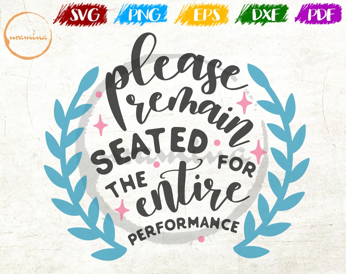 Please Remain Seated For The Entire Performance Sign SVG Etsy