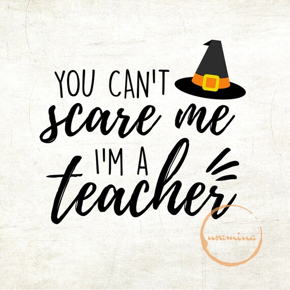 You Can T Scare Me I M A Teacher Svg Cut Files For Etsy