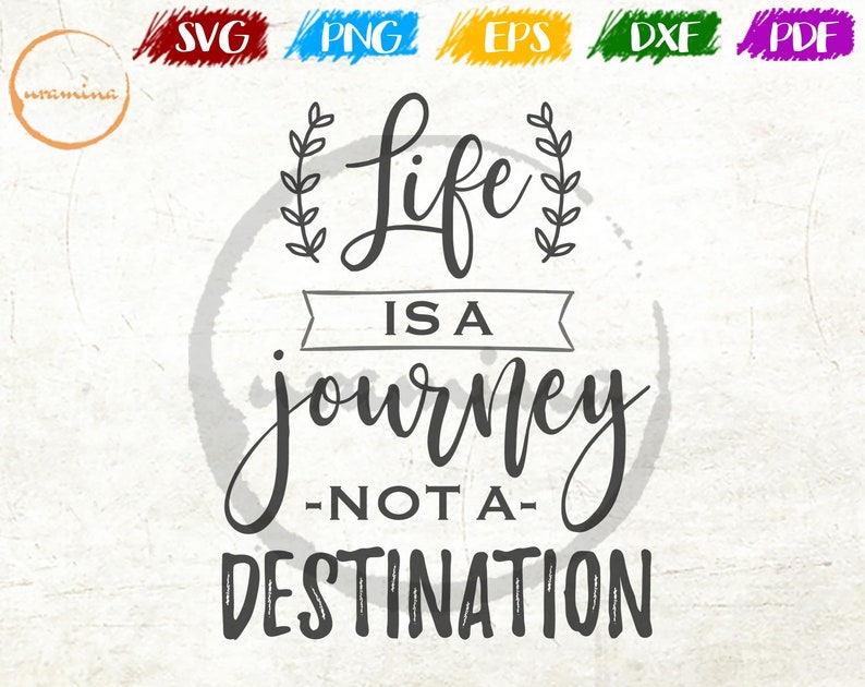 Life Is A Journey Not A Destination SVG Life Quote Art Etsy