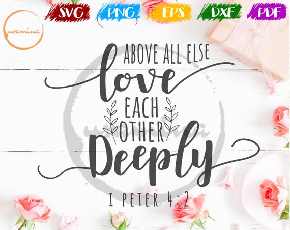 Above All Else Love Each Other Deeply 1 Peter 4 8 Bible Verse Etsy