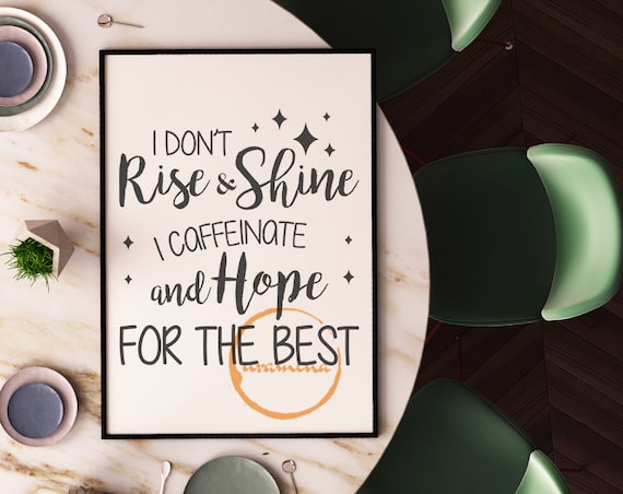 I Don/'t Rise and Shine I Caffeinate Print Funny Coffee Poster Kitchen Wall Art