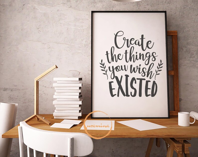 Create The Things You Wish Existed Motivational Quote Svg Cut Files Home Sign Svg Workspace Office Wall Decor Inspirational Shirt Mug Svg