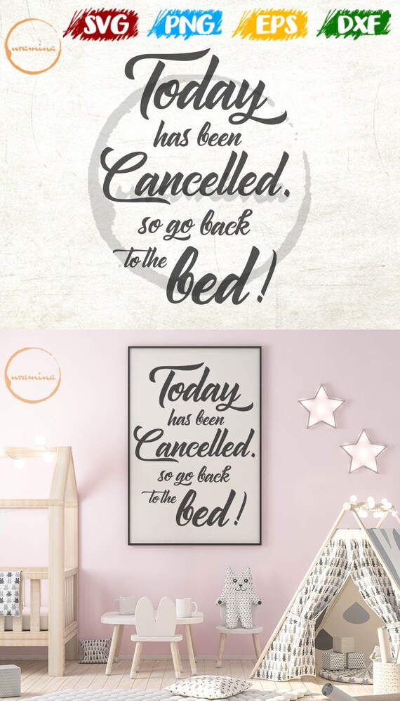 Today Has Been Cancelled Go Back To Bed Svg Funny Kids Room Etsy