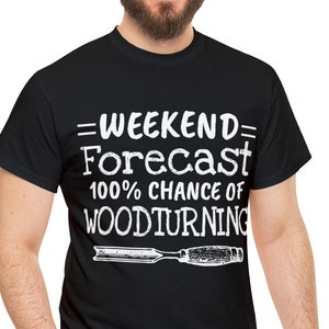Woodturner Gift, Weekend Forecast 100% Chance Of Woodturning, Funny Woodturning Shirt, T Shirt for Woodturning, Wood Turning Gifts