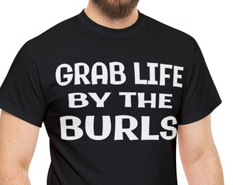 Woodturning Grab Life By The Burls Shirt,  Woodworkers, Forestry, Funny Burl Woodworking T-Shirt, Gift for Woodworkers, Tree Burl Wood Gifts