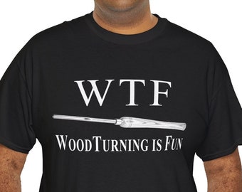 Woodturning Gift WTF Wood Turning Is Fun Shirt, Woodturner Gift, Woodturning T-Shirt, Gift for Woodturners, Lathe Work, Woodturning T-Shirt