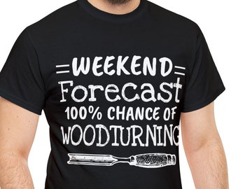 Woodturner Gift, Weekend Forecast 100% Chance Of Woodturning, Funny Woodturning Shirt, T Shirt for Woodturning, Wood Turning Gifts