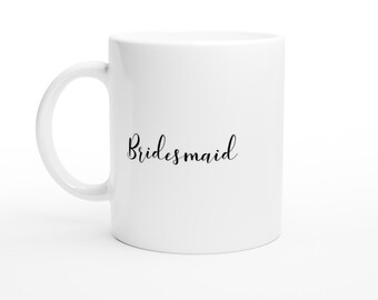 Bridesmaid Coffee Mug - White Ceramic Tea Cup, Beverage, Drinkware, Wedding Party Gifts, Present, Gift