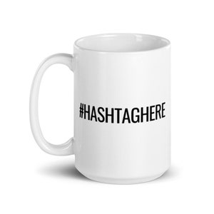 Custom Hashtag Text on White glossy mug, Social Media, Awareness, Activism, Personalized Hash Tag, B1, Present, Gift image 5