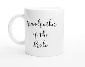 Grandfather of the Bride Coffee Mug - White Ceramic Tea Cup, Beverage, Drinkware, Wedding Party Present, Present, Gift