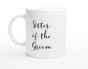 Sister of the Groom Coffee Mug - White Ceramic Tea Cup, Beverage, Drinkware, Groom's Party Present, Present, Gift