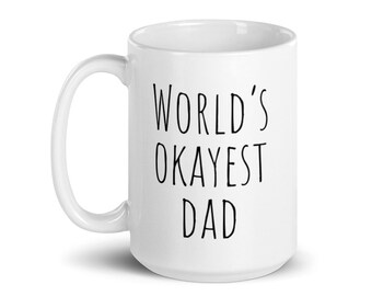 World's Okayest Dad, Funny Father's Day Gift or Present Idea, White ceramic glossy mug, Present, Gift