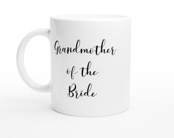 Grandmother of the Bride Coffee Mug - White Ceramic Tea Cup, Beverage, Drinkware, Wedding Party Gift, Grandma Present, Present, Gift