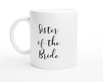 Sister of the Bride Coffee Mug - White Ceramic Tea Cup, Beverage, Drinkware, Bridal Party Gift, Present, Present, Gift