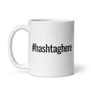 Custom Hashtag Text on White glossy mug, Social Media, Awareness, Activism, Personalized Hash Tag, B1, Present, Gift image 2