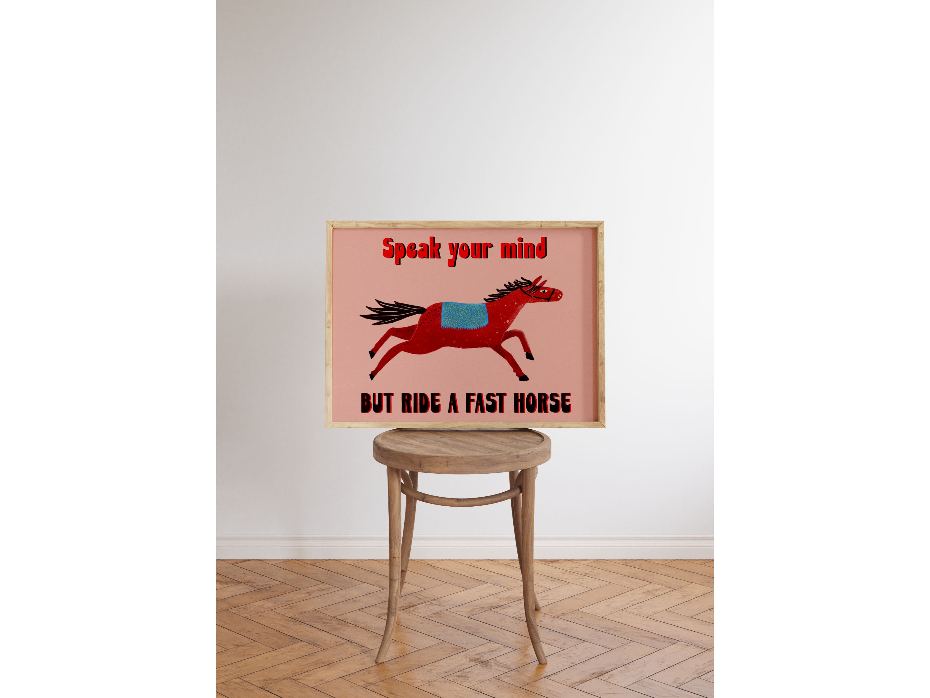 Speak Your Mind but Ride Fast Horses