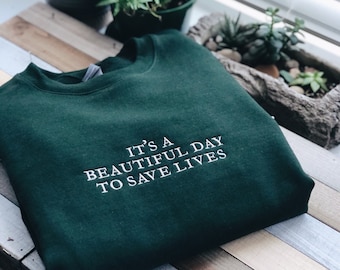 It's A Beautiful Day To Save Lives Embroidered Crewneck Hoodie Sweatshirt Greys Anatomy Inspired Minimalist